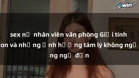 sex nữ nhân viên văn phòng Giới tính cha con và những ảnh hưởng tâm lý không ngờ đến