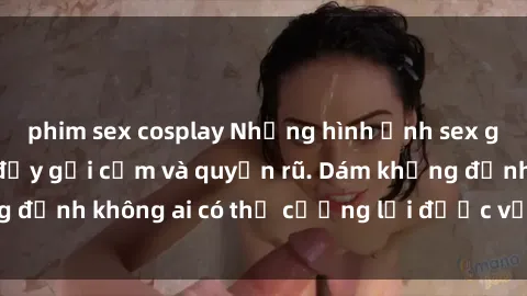 phim sex cosplay Những hình ảnh sex gái Việt xinh đẹp đầy gợi cảm và quyến rũ. Dám khẳng định không ai có thể cưỡng lại được vẻ đẹp của họ.