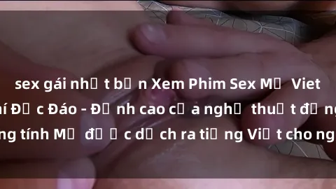 sex gái nhật bản Xem Phim Sex Mỹ Vietsub Online Miễn Phí Độc Đáo - Đỉnh cao của nghệ thuật đồng tính Mỹ được dịch ra tiếng Việt cho người xem hiểu rõ hơn.