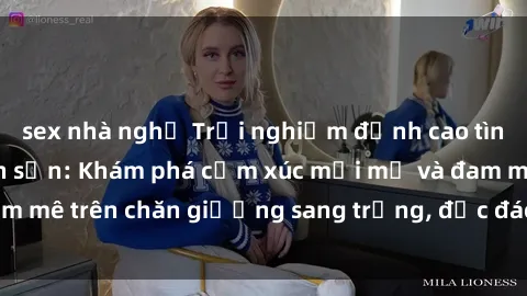 sex nhà nghỉ Trải nghiệm đỉnh cao tình yêu tại sex khách sạn: Khám phá cảm xúc mới mẻ và đam mê trên chăn giường sang trọng, độc đáo, không giới hạn.