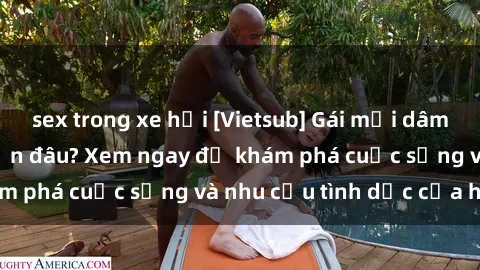 sex trong xe hơi [Vietsub] Gái mại dâm châu Á hấp dẫn đến đâu? Xem ngay để khám phá cuộc sống và nhu cầu tình dục của họ!