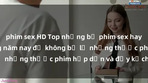 phim sex HD Top những bộ phim sex hay nhất nên xem trong năm nay để không bỏ lỡ những thước phim hấp dẫn và đầy kịch tính.