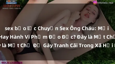 sex bạo lực Chuyện Sex Ông Cháu: Mối Quan Hệ Gia Đình Hay Hành Vi Phạm Đạo Đức? Đây là Một Chủ Đề Gây Tranh Cãi Trong Xã Hội Hiện Nay.