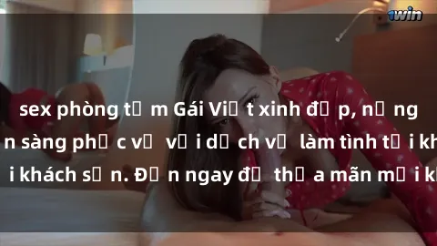 sex phòng tắm Gái Việt xinh đẹp, nồng nàn tình cảm, sẵn sàng phục vụ với dịch vụ làm tình tại khách sạn. Đến ngay để thỏa mãn mọi khao khát của bạn!