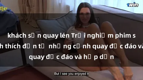 khách sạn quay lén Trải nghiệm phim sex : Sự kích thích đến từ những cảnh quay độc đáo và hấp dẫn