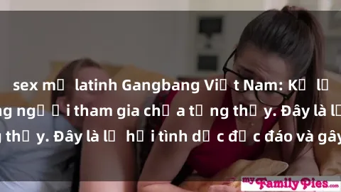 sex mỹ latinh Gangbang Việt Nam: Kỷ lục mới với số lượng người tham gia chưa từng thấy. Đây là lễ hội tình dục độc đáo và gây sốc.