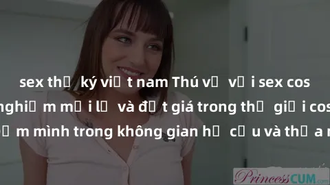 sex thư ký việt nam Thú vị với sex cosplay anime: Trải nghiệm mới lạ và đắt giá trong thế giới cosplay! Đắm mình trong không gian hư cấu và thỏa mãn niềm đam mê của bạn!