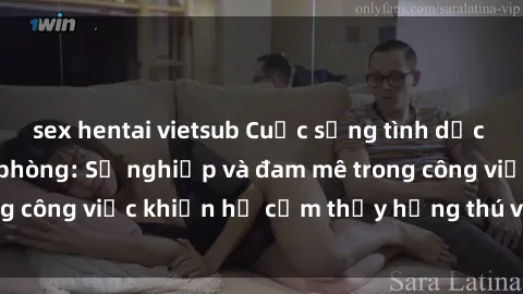 sex hentai vietsub Cuộc sống tình dục của nhân viên văn phòng: Sự nghiệp và đam mê trong công việc khiến họ cảm thấy hứng thú với tình dục?