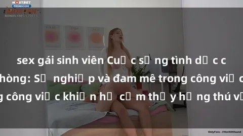 sex gái sinh viên Cuộc sống tình dục của nhân viên văn phòng: Sự nghiệp và đam mê trong công việc khiến họ cảm thấy hứng thú với tình dục?