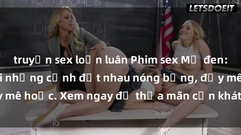 truyện sex loạn luân Phim sex Mỹ đen: phút mãnh liệt với những cảnh địt nhau nóng bỏng, đầy mê hoặc. Xem ngay để thỏa mãn cơn khát tình dục của bạn!