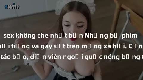 sex không che nhật bản Những bộ phim sex ngoại quốc nổi tiếng và gây sốt trên mạng xã hội. Cảnh quay táo bạo, diễn viên ngoại quốc nóng bỏng trong các tác phẩm đỉnh cao.