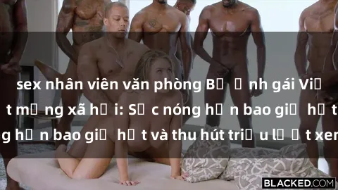 sex nhân viên văn phòng Bộ ảnh gái Việt Nam nude gây sốt mạng xã hội: Sắc nóng hơn bao giờ hết và thu hút triệu lượt xem