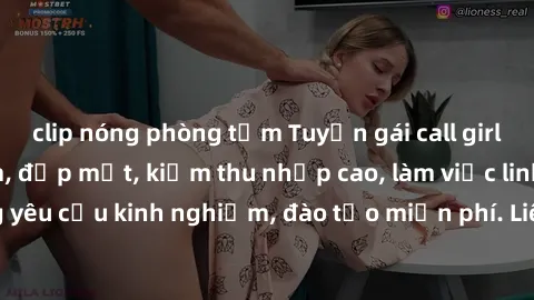 clip nóng phòng tắm Tuyển gái call girl Việt Nam gợi cảm, đẹp mắt, kiếm thu nhập cao, làm việc linh hoạt, không yêu cầu kinh nghiệm, đào tạo miễn phí. Liên hệ ngay để biết thêm chi tiết!