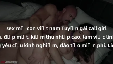 sex mẹ con việt nam Tuyển gái call girl Việt Nam gợi cảm, đẹp mắt, kiếm thu nhập cao, làm việc linh hoạt, không yêu cầu kinh nghiệm, đào tạo miễn phí. Liên hệ ngay để biết thêm chi tiết!