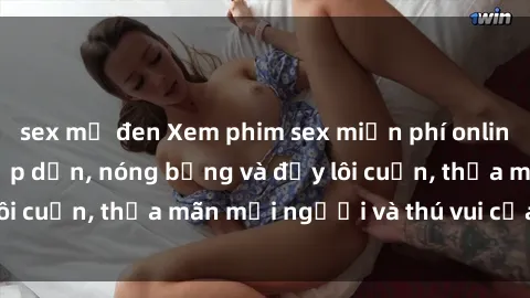sex mỹ đen Xem phim sex miễn phí online ngay tại đây – Hấp dẫn, nóng bỏng và đầy lôi cuốn, thỏa mãn mọi người và thú vui của bạn!