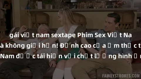 gái việt nam sextape Phim Sex Việt Nam HD - Xem ngay và không giới hạn! Đỉnh cao của ẩm thực tình dục Việt Nam được tái hiện với chất lượng hình ảnh sắc nét. Hãy thưởng thức ngay!