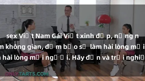 sex Việt Nam Gái Việt xinh đẹp, nồng nàn làm tình say đắm không gian, đảm bảo sẽ làm hài lòng mọi người. Hãy đến và trải nghiệm ngay!