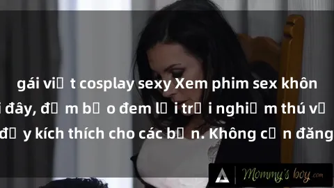 gái việt cosplay sexy Xem phim sex không che miễn phí tại đây, đảm bảo đem lại trải nghiệm thú vị và đầy kích thích cho các bạn. Không cần đăng ký, hoàn toàn miễn phí.